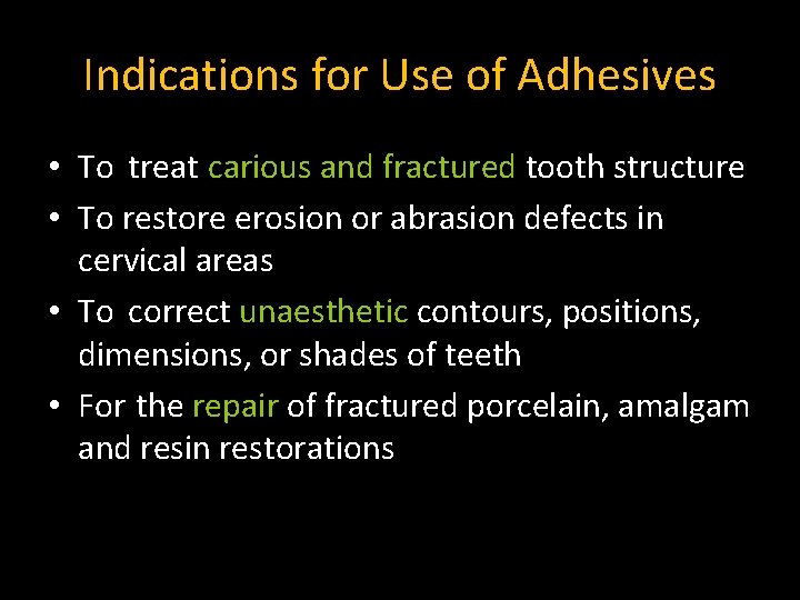 Indications for Use of Adhesives • To treat carious and fractured tooth structure •
