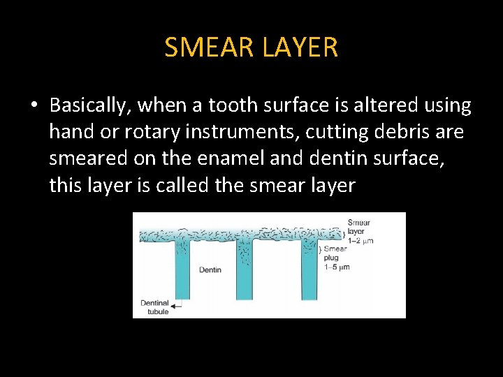 SMEAR LAYER • Basically, when a tooth surface is altered using hand or rotary