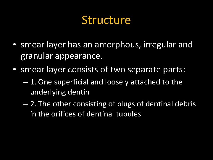 Structure • smear layer has an amorphous, irregular and granular appearance. • smear layer Structure • smear layer has an amorphous, irregular and granular appearance. • smear layer
