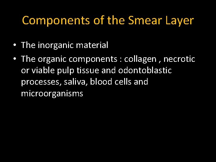 Components of the Smear Layer • The inorganic material • The organic components :