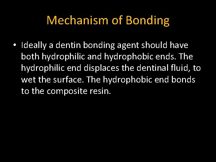 Mechanism of Bonding • Ideally a dentin bonding agent should have both hydrophilic and Mechanism of Bonding • Ideally a dentin bonding agent should have both hydrophilic and