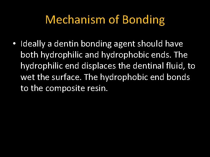 Mechanism of Bonding • Ideally a dentin bonding agent should have both hydrophilic and