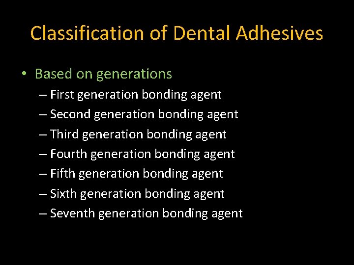 Classification of Dental Adhesives • Based on generations – First generation bonding agent –