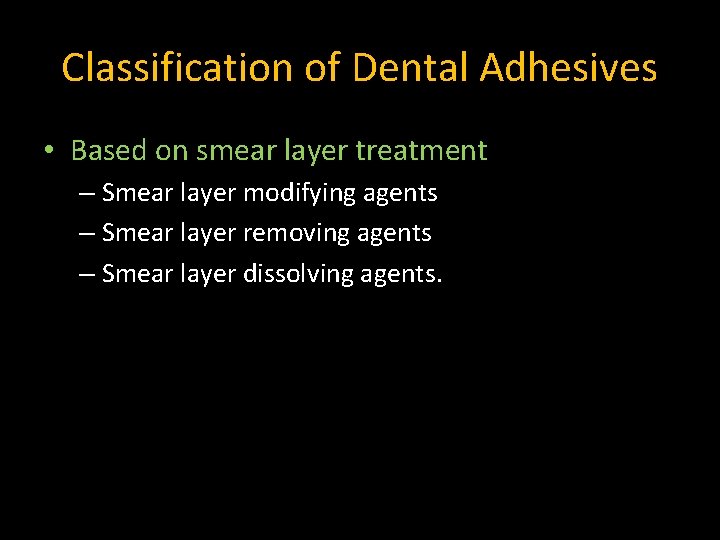 Classification of Dental Adhesives • Based on smear layer treatment – Smear layer modifying