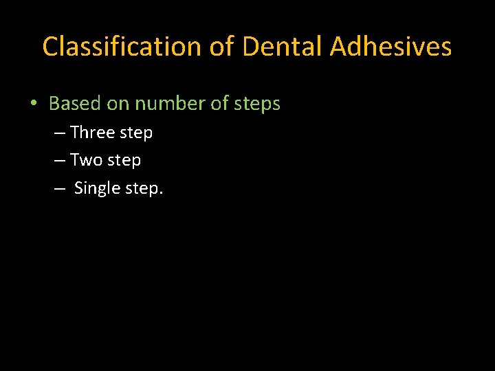 Classification of Dental Adhesives • Based on number of steps – Three step –