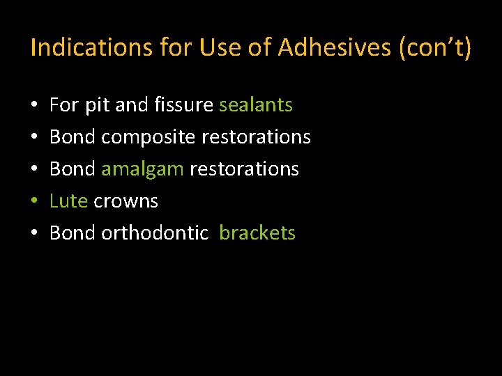Indications for Use of Adhesives (con’t) • • • For pit and fissure sealants