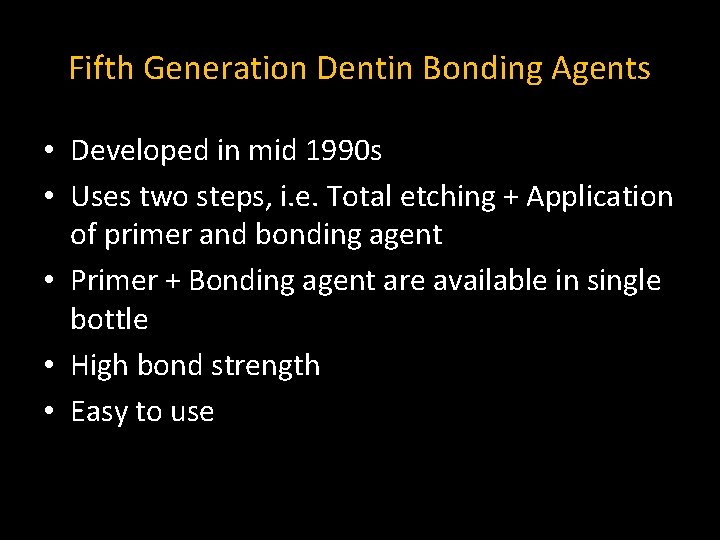 Fifth Generation Dentin Bonding Agents • Developed in mid 1990 s • Uses two Fifth Generation Dentin Bonding Agents • Developed in mid 1990 s • Uses two