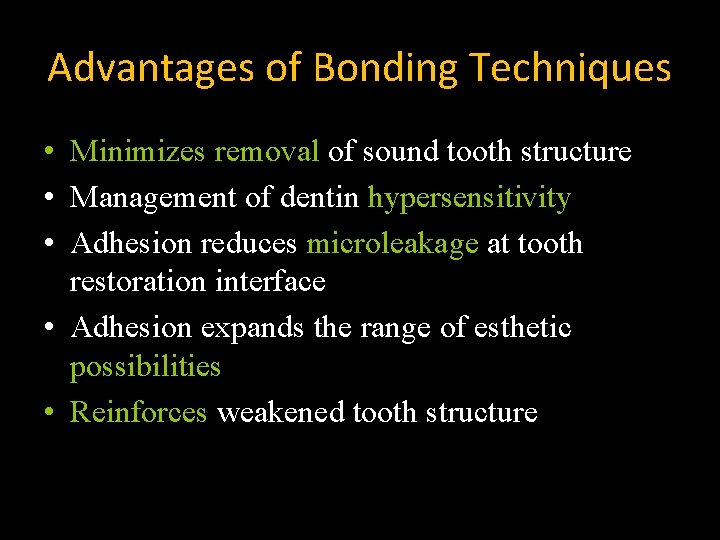 Advantages of Bonding Techniques • Minimizes removal of sound tooth structure • Management of