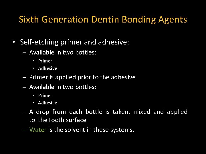 Sixth Generation Dentin Bonding Agents • Self-etching primer and adhesive: – Available in two Sixth Generation Dentin Bonding Agents • Self-etching primer and adhesive: – Available in two