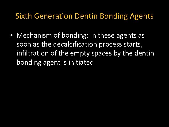 Sixth Generation Dentin Bonding Agents • Mechanism of bonding: In these agents as soon