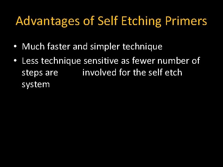 Advantages of Self Etching Primers • Much faster and simpler technique • Less technique