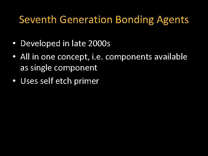 Seventh Generation Bonding Agents • Developed in late 2000 s • All in one