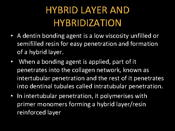 HYBRID LAYER AND HYBRIDIZATION • A dentin bonding agent is a low viscosity unfilled