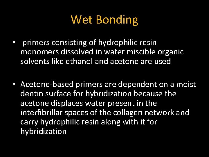 Wet Bonding • primers consisting of hydrophilic resin monomers dissolved in water miscible organic