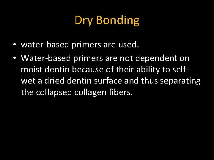 Dry Bonding • water-based primers are used. • Water-based primers are not dependent on