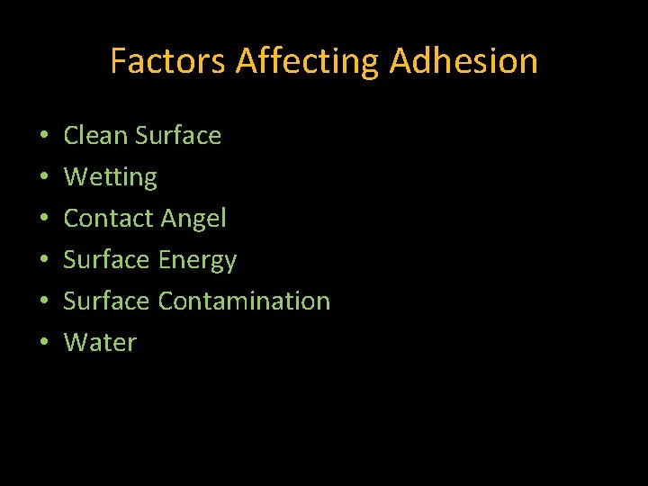Factors Affecting Adhesion • • • Clean Surface Wetting Contact Angel Surface Energy Surface Factors Affecting Adhesion • • • Clean Surface Wetting Contact Angel Surface Energy Surface