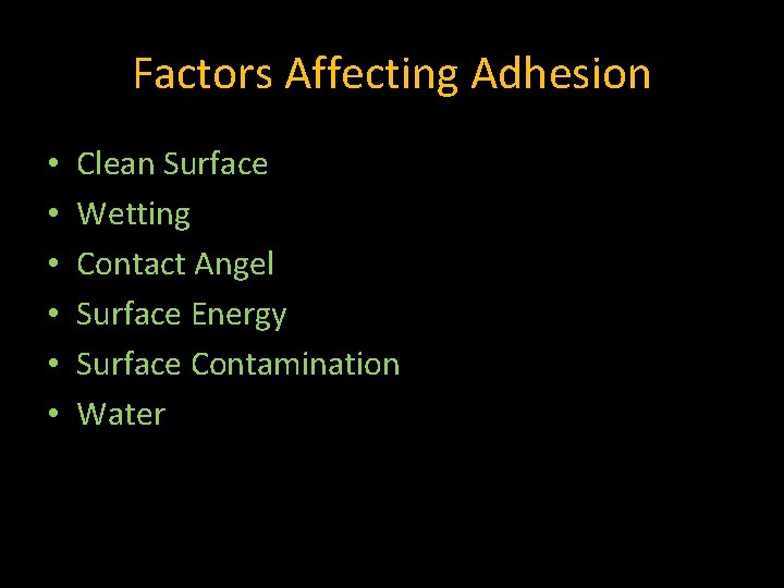 Factors Affecting Adhesion • • • Clean Surface Wetting Contact Angel Surface Energy Surface