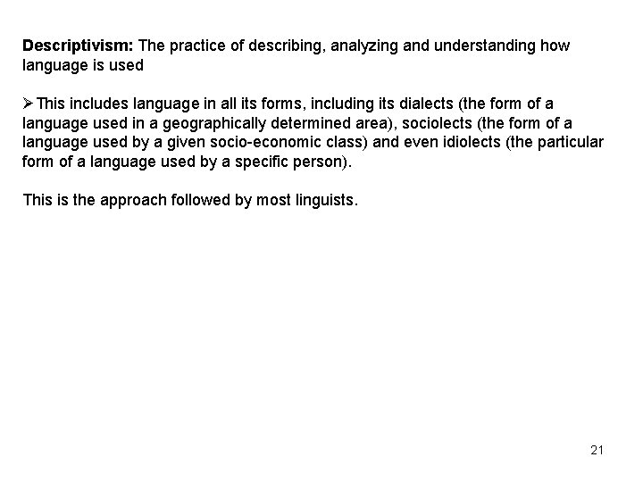 Descriptivism: The practice of describing, analyzing and understanding how language is used This includes