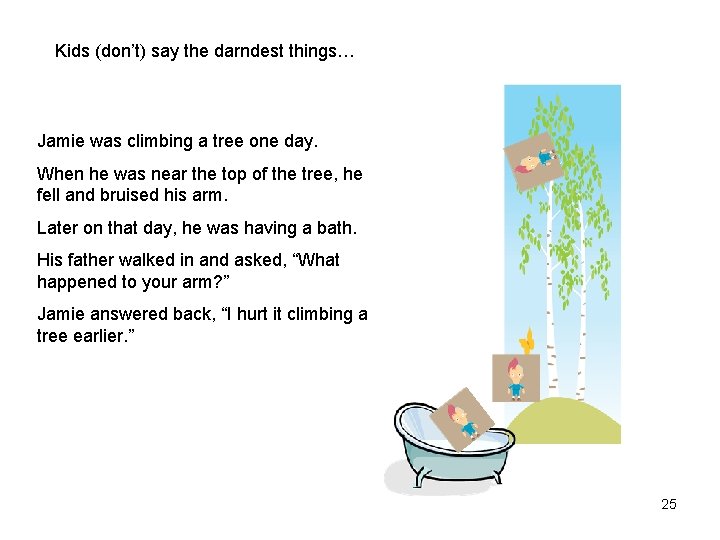 Kids (don’t) say the darndest things… Jamie was climbing a tree one day. When