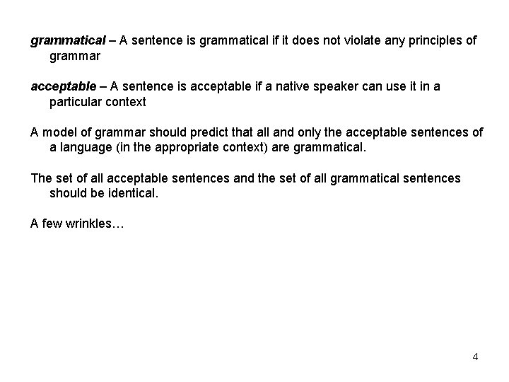 grammatical – A sentence is grammatical if it does not violate any principles of