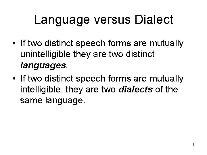 Language versus Dialect • If two distinct speech forms are mutually unintelligible they are