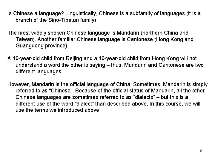 Is Chinese a language? Linguistically, Chinese is a subfamily of languages (it is a