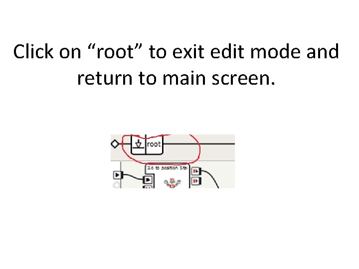 Click on “root” to exit edit mode and return to main screen. 