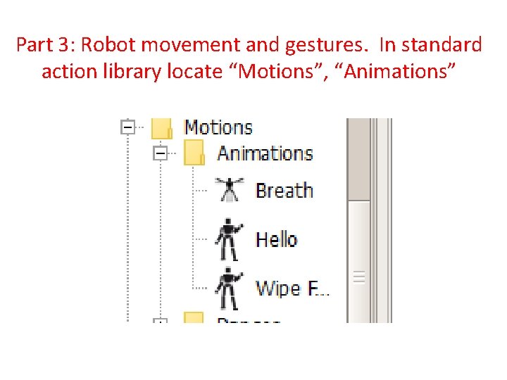 Part 3: Robot movement and gestures. In standard action library locate “Motions”, “Animations” 