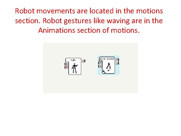 Robot movements are located in the motions section. Robot gestures like waving are in