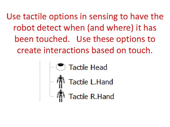 Use tactile options in sensing to have the robot detect when (and where) it