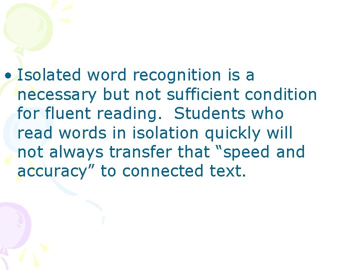  • Isolated word recognition is a necessary but not sufficient condition for fluent