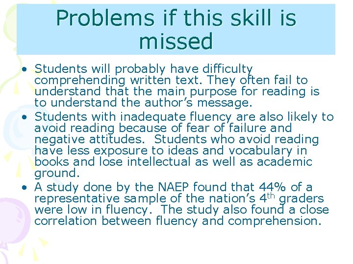 Problems if this skill is missed • Students will probably have difficulty comprehending written