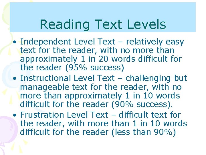 Reading Text Levels • Independent Level Text – relatively easy text for the reader,