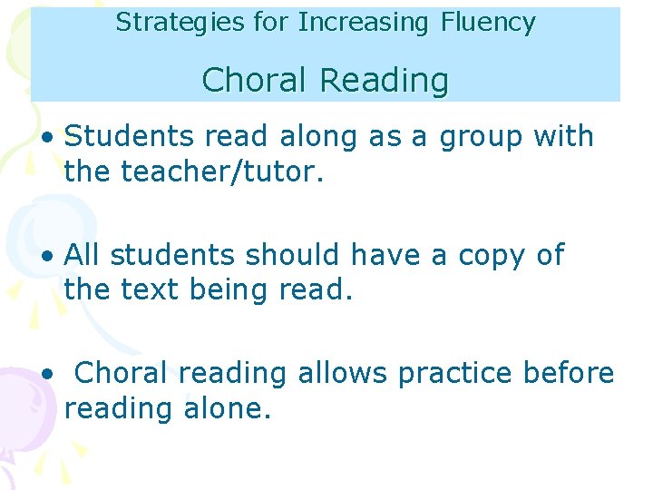 Strategies for Increasing Fluency Choral Reading • Students read along as a group with