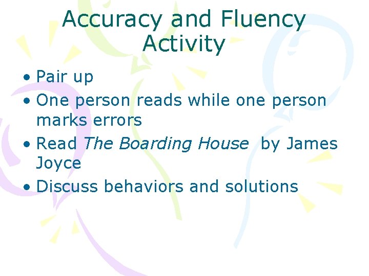 Accuracy and Fluency Activity • Pair up • One person reads while one person