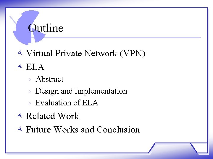 Outline ﻪ Virtual Private Network (VPN) ﻪ ELA ﻩ Abstract ﻩ Design and Implementation