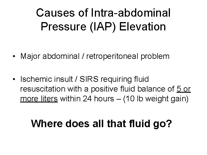 Causes of Intra-abdominal Pressure (IAP) Elevation • Major abdominal / retroperitoneal problem • Ischemic