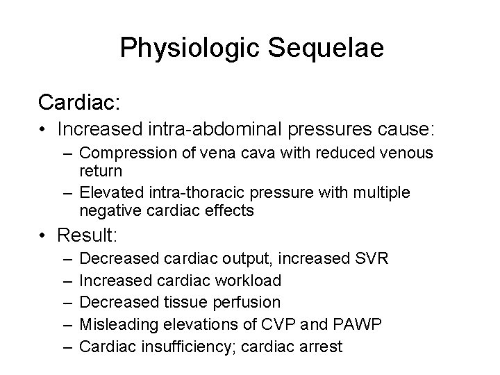 Physiologic Sequelae Cardiac: • Increased intra-abdominal pressures cause: – Compression of vena cava with