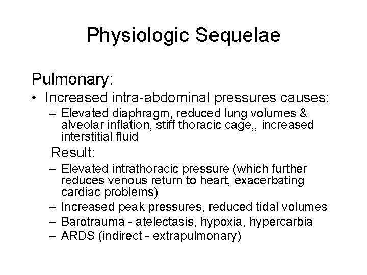 Physiologic Sequelae Pulmonary: • Increased intra-abdominal pressures causes: – Elevated diaphragm, reduced lung volumes