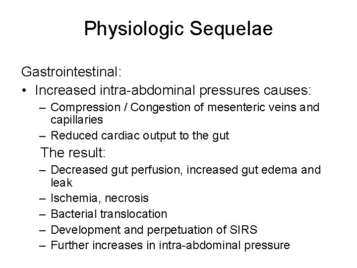 Physiologic Sequelae Gastrointestinal: • Increased intra-abdominal pressures causes: – Compression / Congestion of mesenteric
