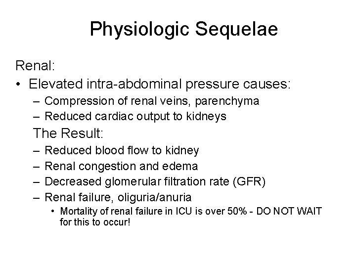 Physiologic Sequelae Renal: • Elevated intra-abdominal pressure causes: – Compression of renal veins, parenchyma