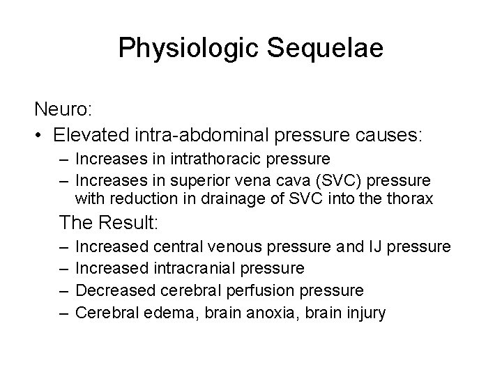 Physiologic Sequelae Neuro: • Elevated intra-abdominal pressure causes: – Increases in intrathoracic pressure –