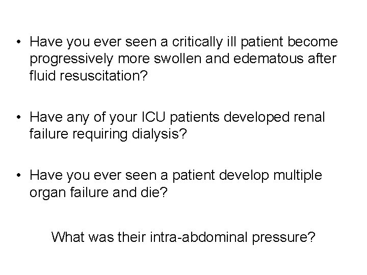  • Have you ever seen a critically ill patient become progressively more swollen