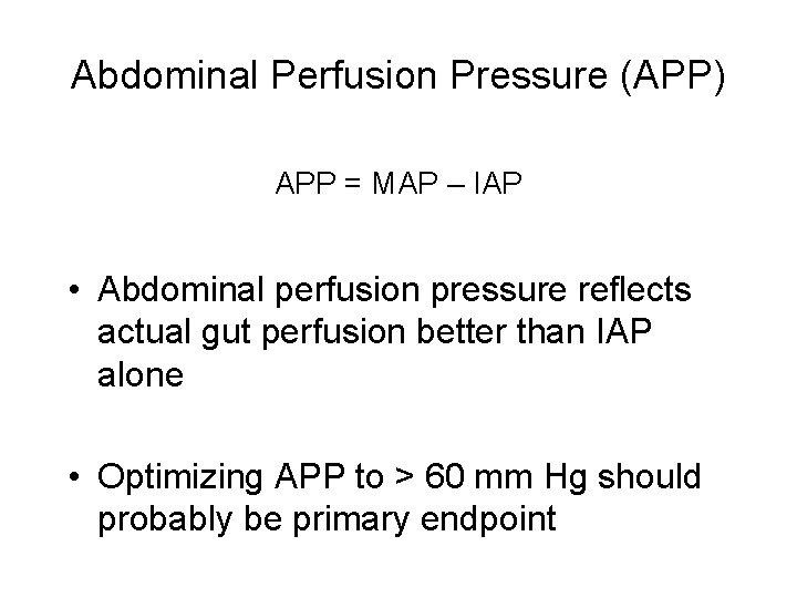 Abdominal Perfusion Pressure (APP) APP = MAP – IAP • Abdominal perfusion pressure reflects