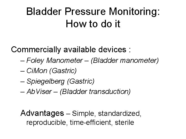 Bladder Pressure Monitoring: How to do it Commercially available devices : – Foley Manometer