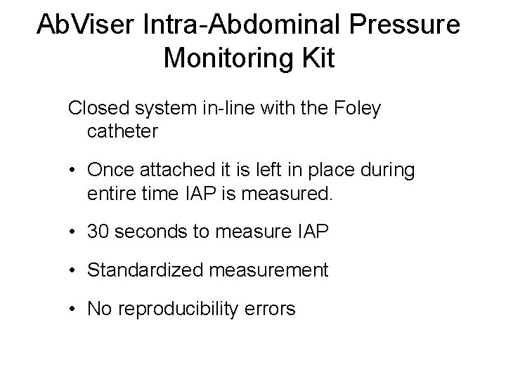 Ab. Viser Intra-Abdominal Pressure Monitoring Kit Closed system in-line with the Foley catheter •