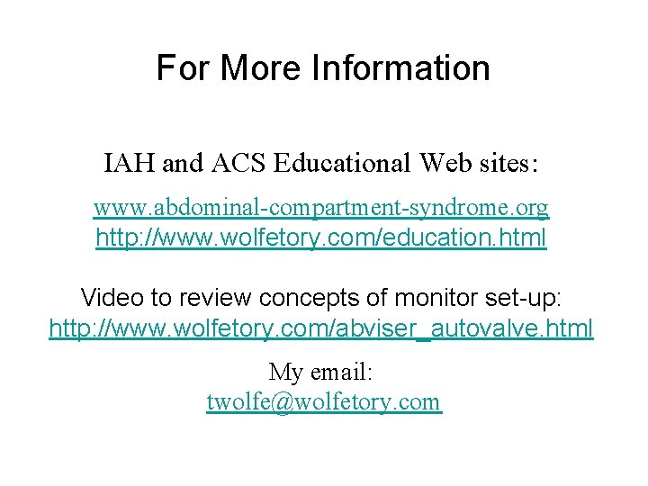 For More Information IAH and ACS Educational Web sites: www. abdominal-compartment-syndrome. org http: //www.