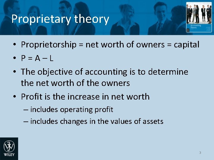 Proprietary theory • Proprietorship = net worth of owners = capital • P=A–L •