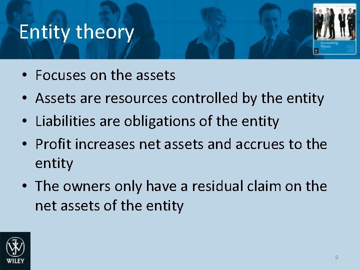 Entity theory Focuses on the assets Assets are resources controlled by the entity Liabilities