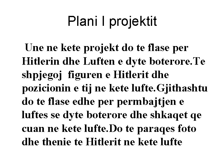 Plani I projektit Une ne kete projekt do te flase per Hitlerin dhe Luften